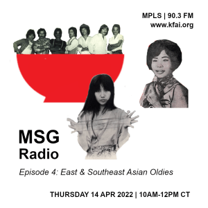 Image features the seven members of VST & Co popping out of a large red Ajinomoto bowl; Mao Sareth stands to the right of the bowl; and Yoshiko Sai holds a cat's cradle string in the foreground. Text on image reads "MSG Radio / Episode 4: East & Southeast Asian Oldies / THURSDAY 14 APR 2022 - 10am-12pm CT." It also reads, "MPLS 90.3 FM / www.kfai.org" in the upper right corner.